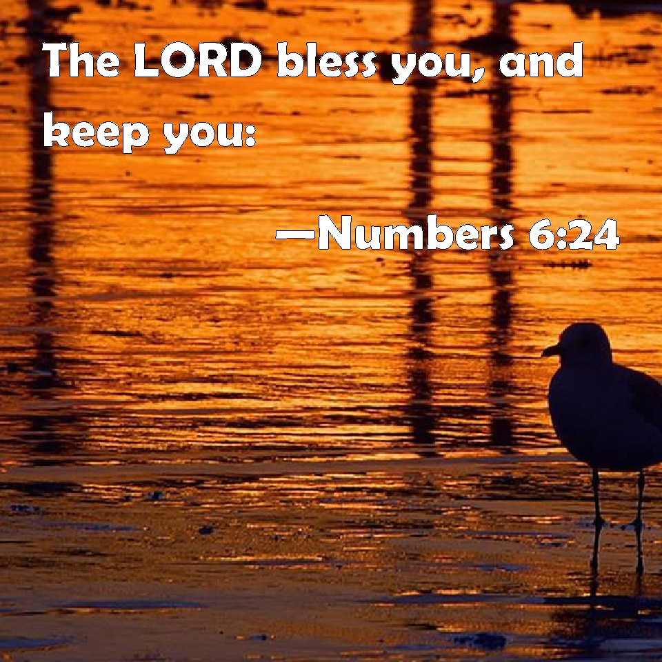 Numbers 6:24 The LORD bless you, and keep you: