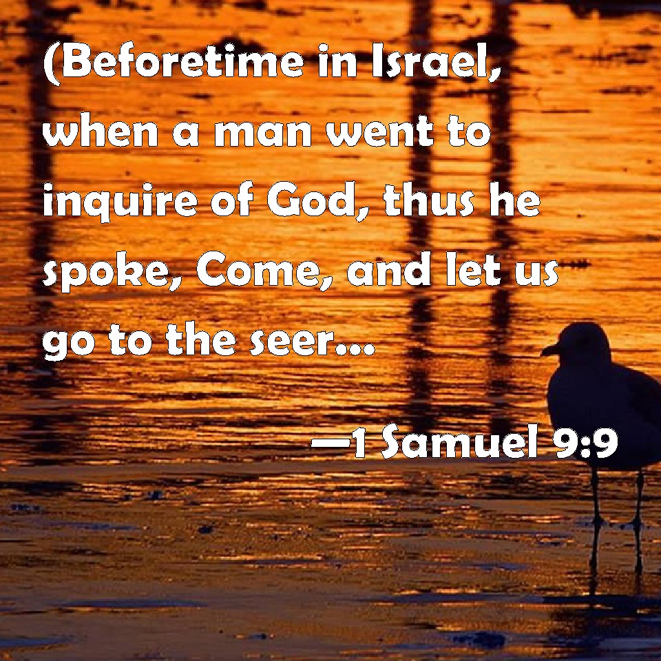 1 Samuel 9:9 (Beforetime in Israel, when a man went to inquire of God ...