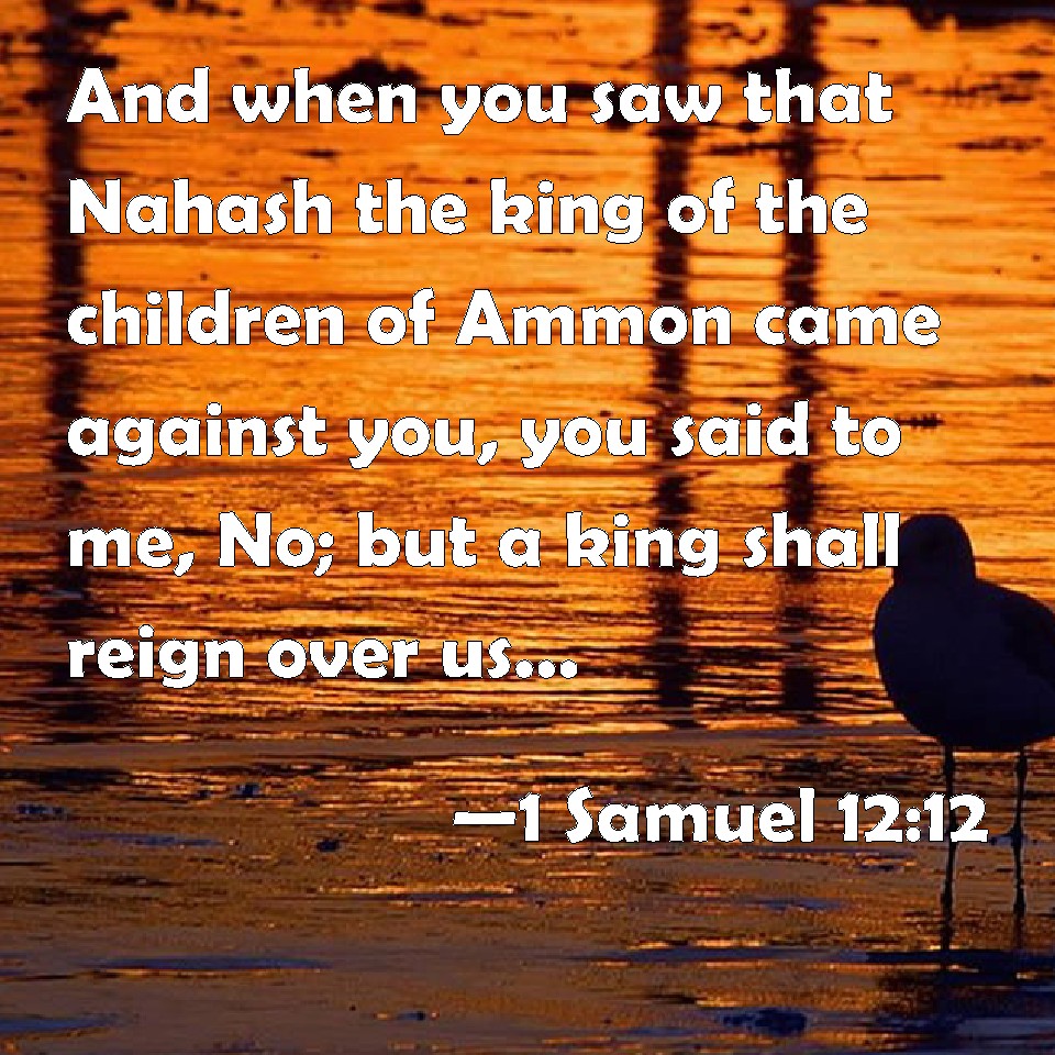 1 Samuel 12:12 And when you saw that Nahash the king of the children of ...