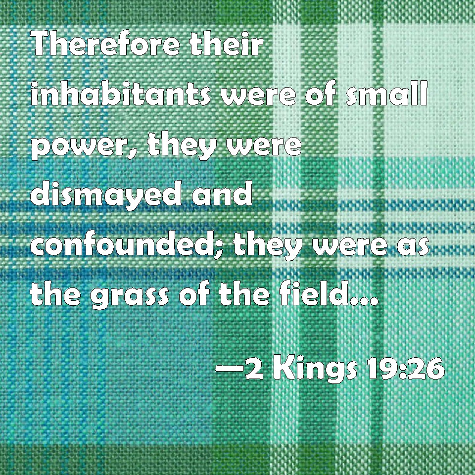 2-kings-19-26-therefore-their-inhabitants-were-of-small-power-they-were-dismayed-and-confounded