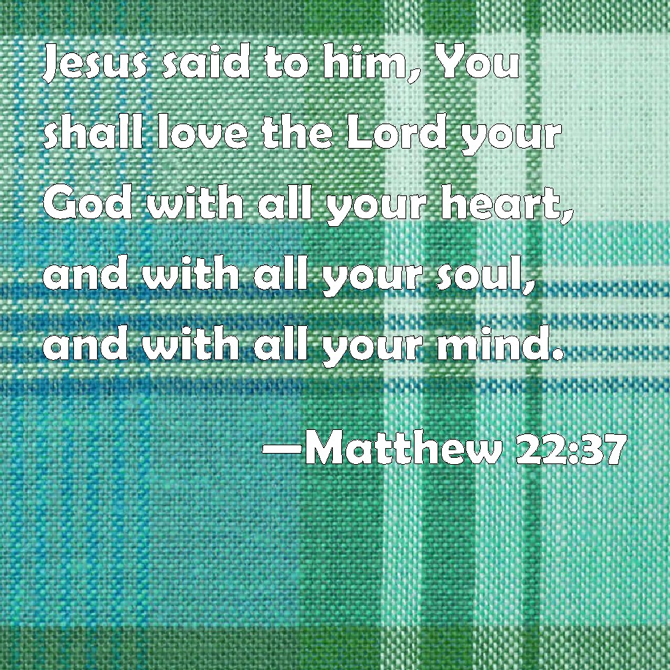 matthew-22-37-jesus-said-to-him-you-shall-love-the-lord-your-god-with