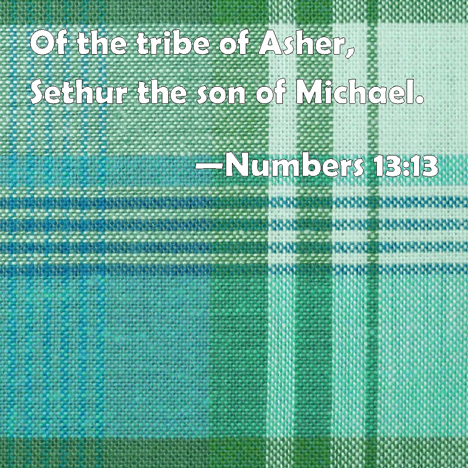 numbers-13-13-of-the-tribe-of-asher-sethur-the-son-of-michael