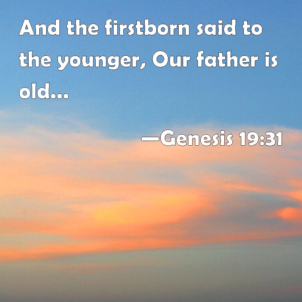 genesis-19-31-and-the-firstborn-said-to-the-younger-our-father-is-old