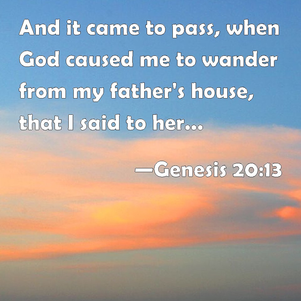 Genesis 20 13 And It Came To Pass When God Caused Me To Wander From My   0509 