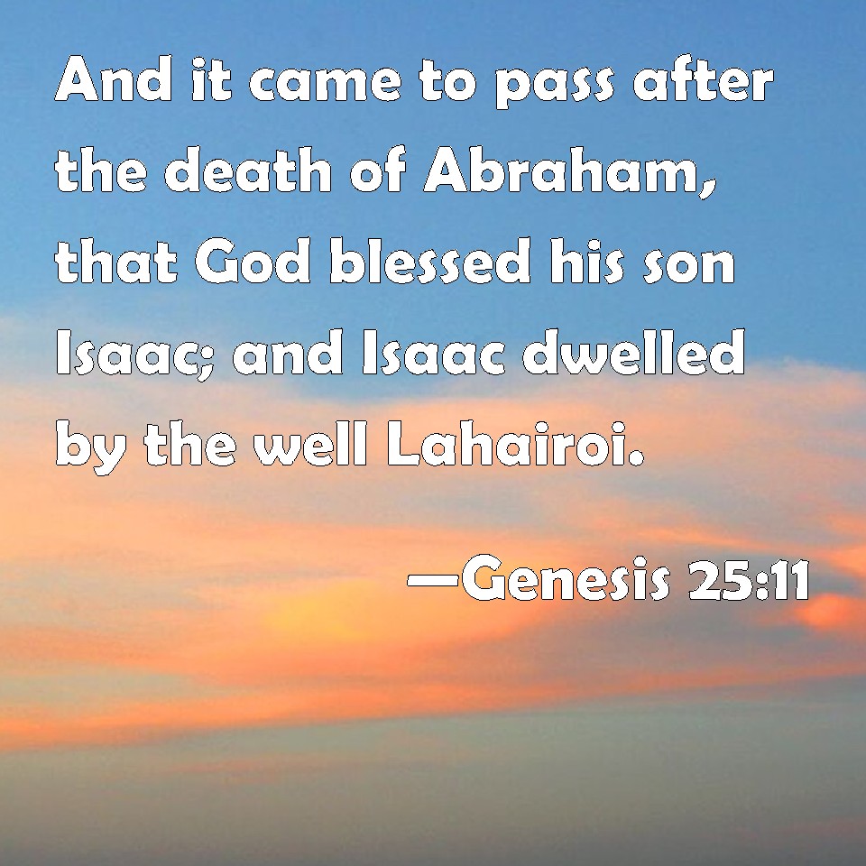 Genesis 25:11 And it came to pass after the death of Abraham, that God ...