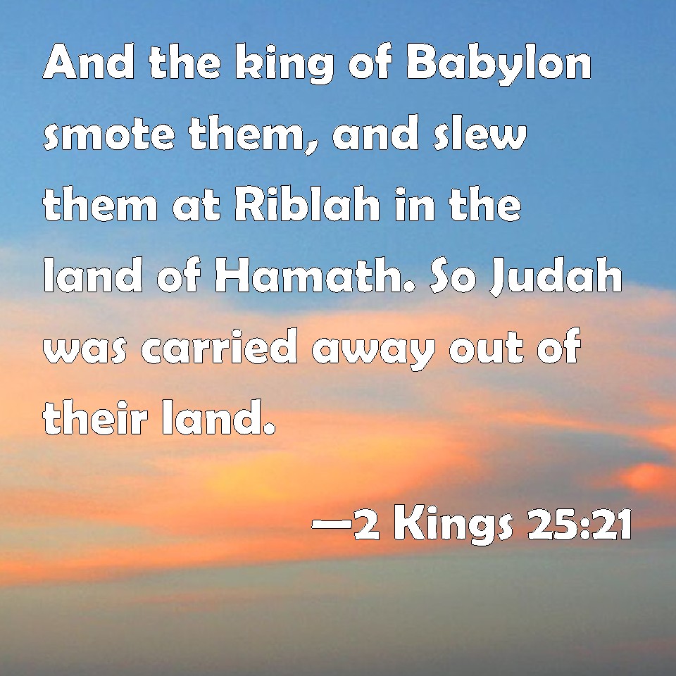 2 Kings 2521 And The King Of Babylon Smote Them And Slew Them At