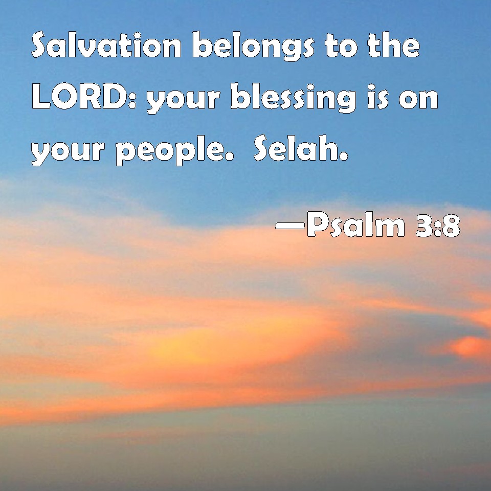 Psalm 3:8 Salvation belongs to the LORD: your blessing is on your ...