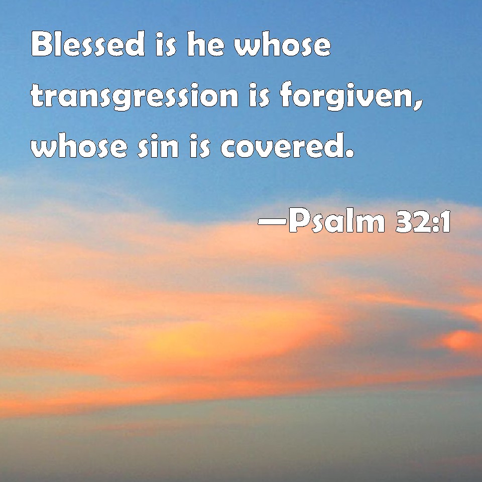 Psalm Blessed Is He Whose Transgression Is Forgiven Whose Sin Is Covered