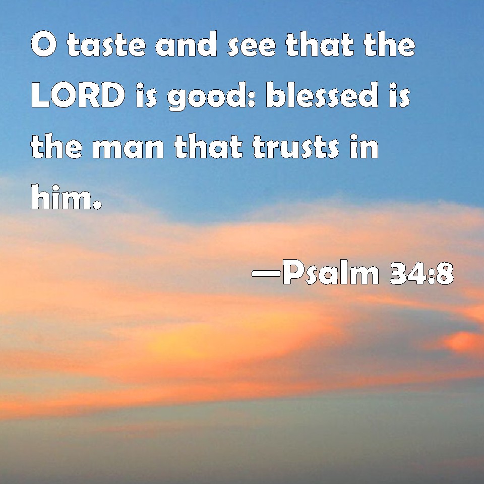 psalm-34-8-o-taste-and-see-that-the-lord-is-good-blessed-is-the-man