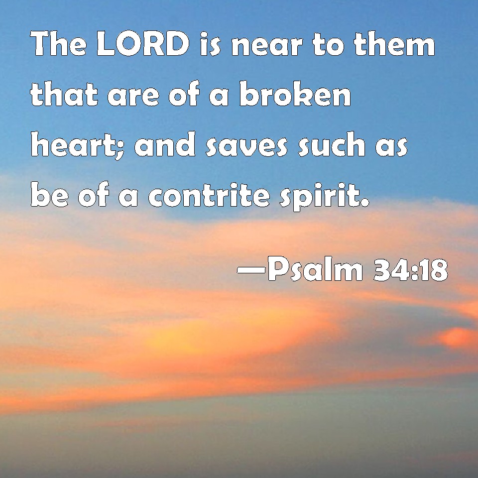 psalm-34-18-the-lord-is-near-to-them-that-are-of-a-broken-heart-and