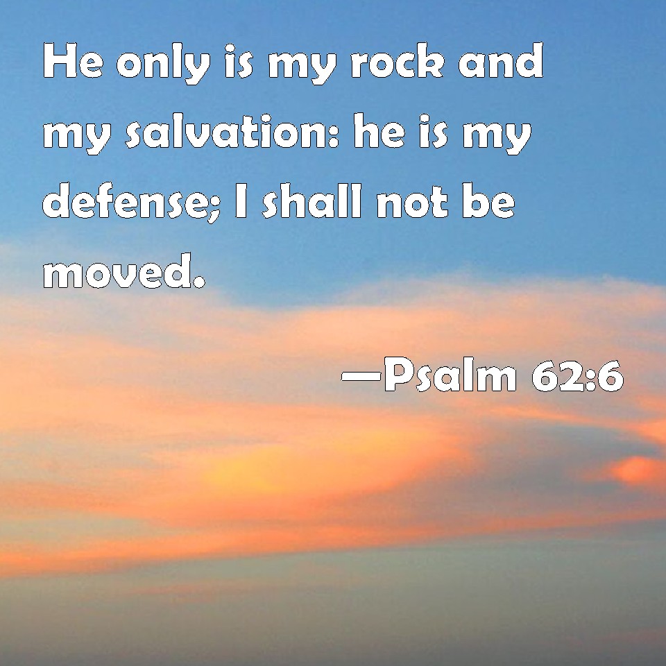 psalm-62-6-he-only-is-my-rock-and-my-salvation-he-is-my-defense-i