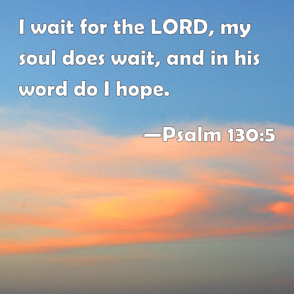 psalm-130-5-i-wait-for-the-lord-my-soul-does-wait-and-in-his-word-do