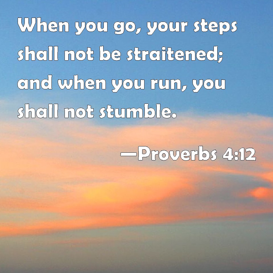 proverbs-4-12-when-you-go-your-steps-shall-not-be-straitened-and-when