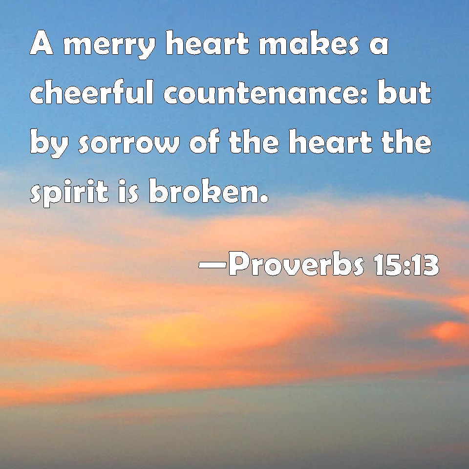 proverbs-15-13-a-merry-heart-makes-a-cheerful-countenance-but-by