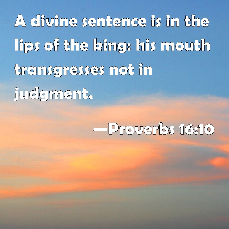 proverbs-16-10-a-divine-sentence-is-in-the-lips-of-the-king-his-mouth