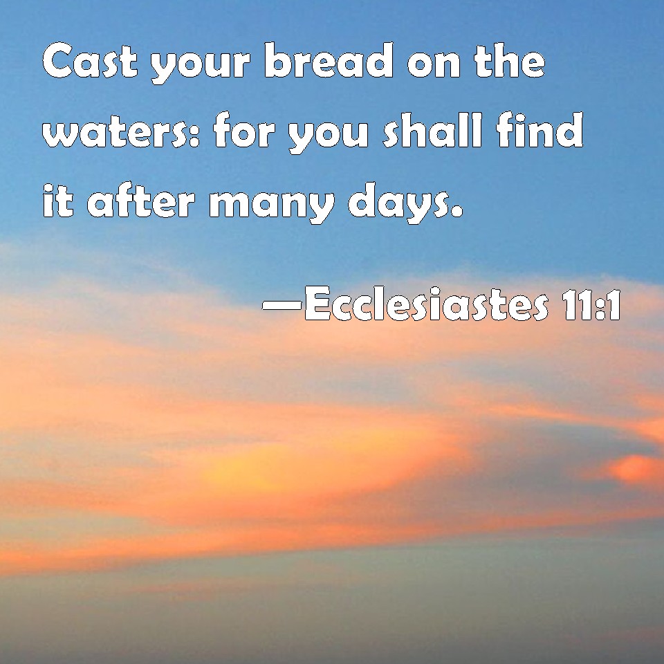 ecclesiastes-11-1-cast-your-bread-on-the-waters-for-you-shall-find-it