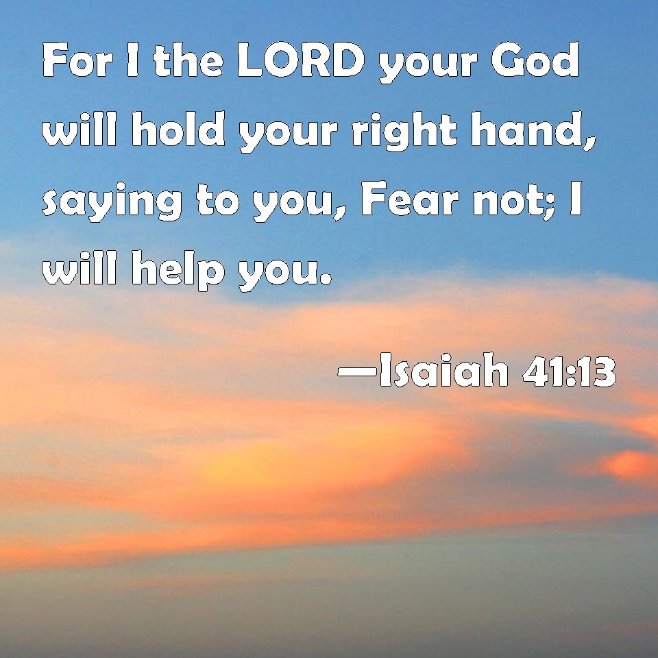 Isaiah 4113 For I The Lord Your God Will Hold Your Right Hand Saying To You Fear Not I Will 8405