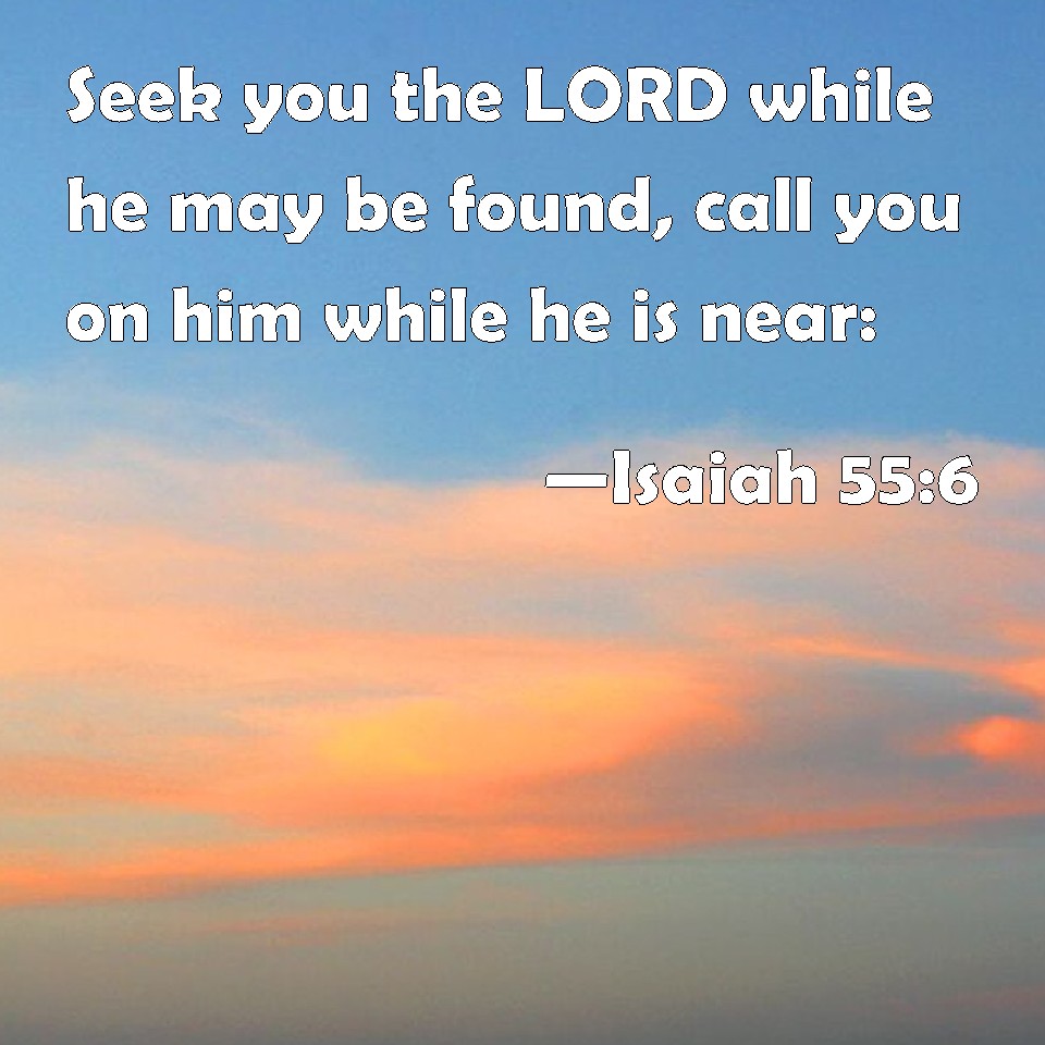 Isaiah 55 6 Seek You The LORD While He May Be Found Call You On Him 