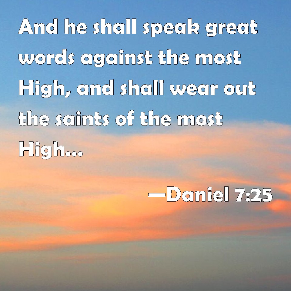  Daniel 7 25  And he shall speak great words against the 