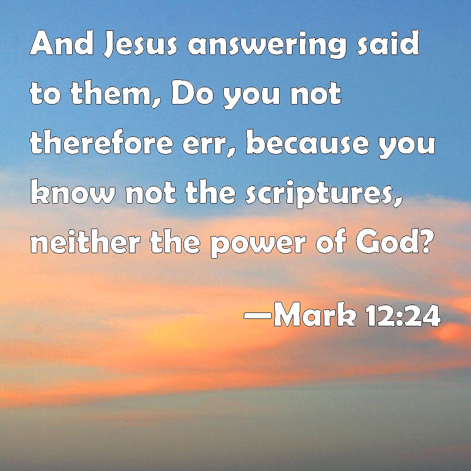 mark-12-24-and-jesus-answering-said-to-them-do-you-not-therefore-err-because-you-know-not-the