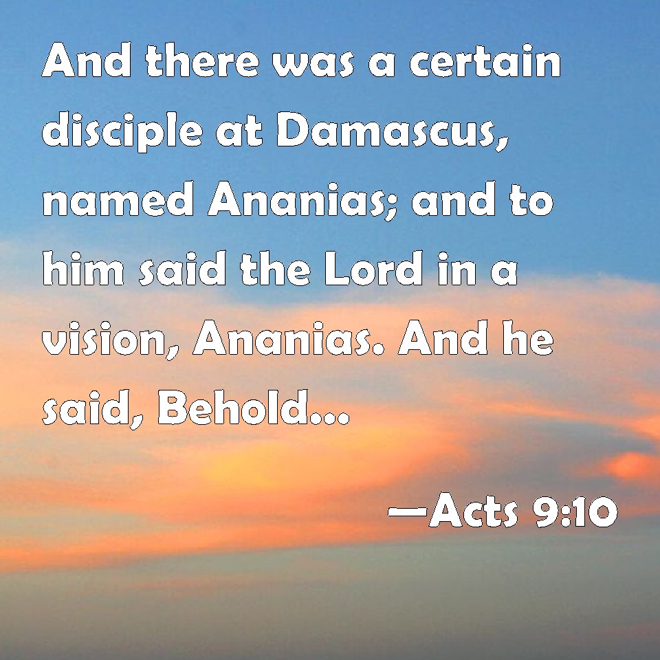 Acts 9:10 And there was a certain disciple at Damascus, named Ananias ...