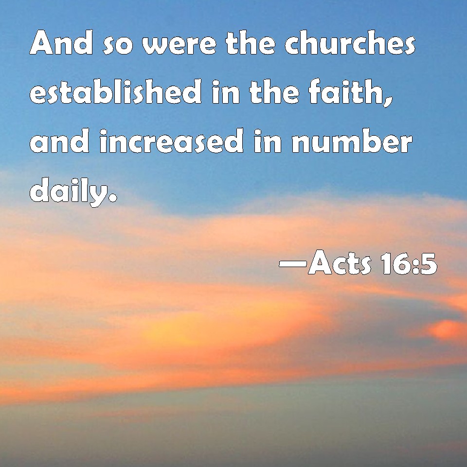 acts-16-5-and-so-were-the-churches-established-in-the-faith-and