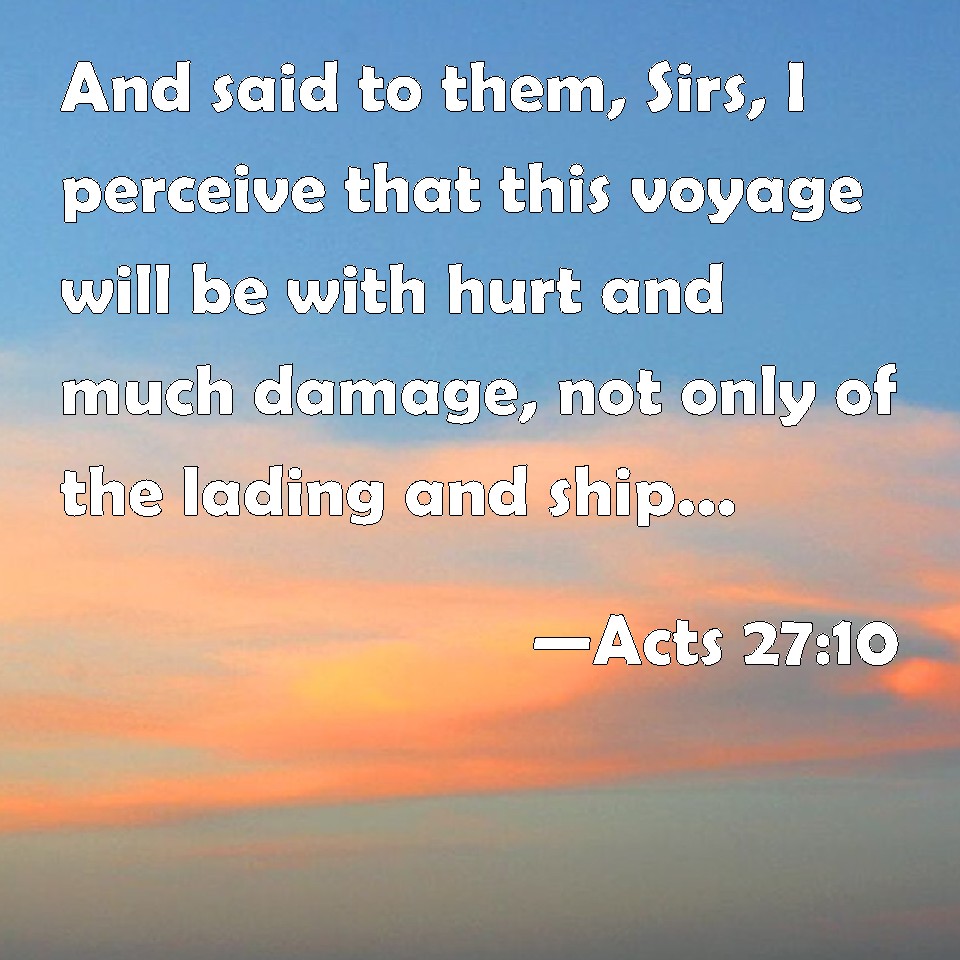 Acts 27:10 And Said To Them, Sirs, I Perceive That This Voyage Will Be ...