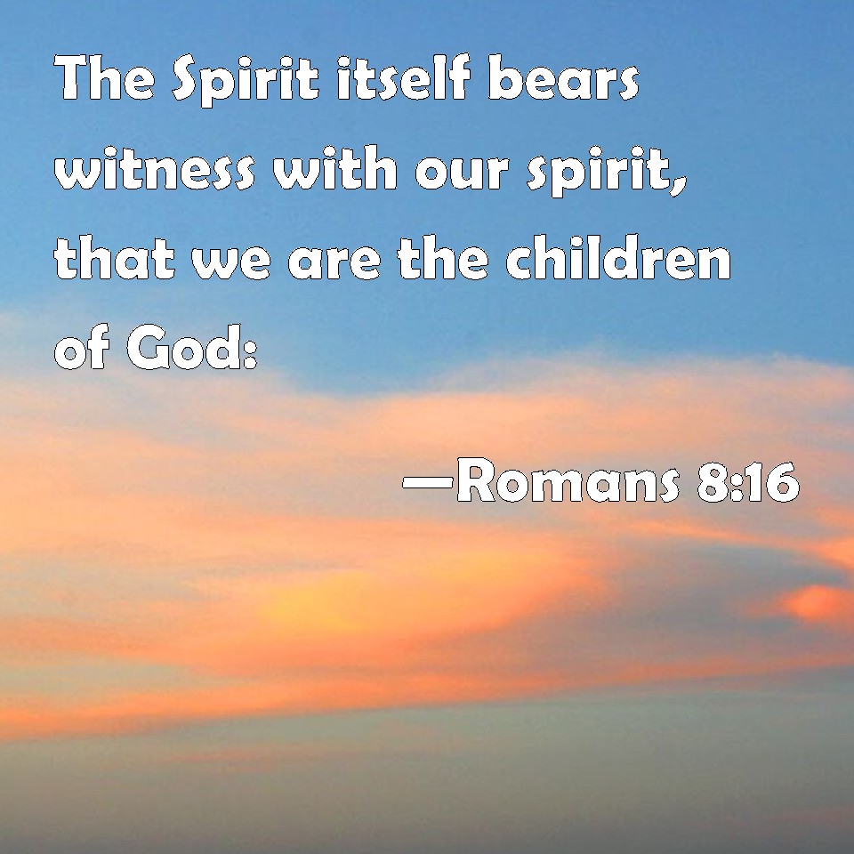 romans-8-16-the-spirit-itself-bears-witness-with-our-spirit-that-we
