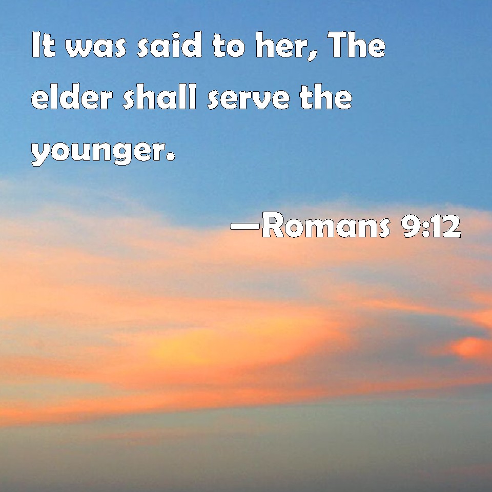 romans-9-12-it-was-said-to-her-the-elder-shall-serve-the-younger