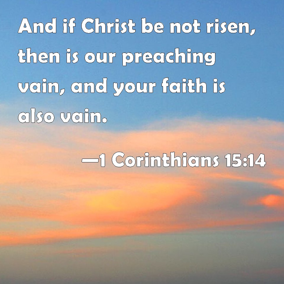 1 Corinthians 15:14 And If Christ Be Not Risen, Then Is Our Preaching ...