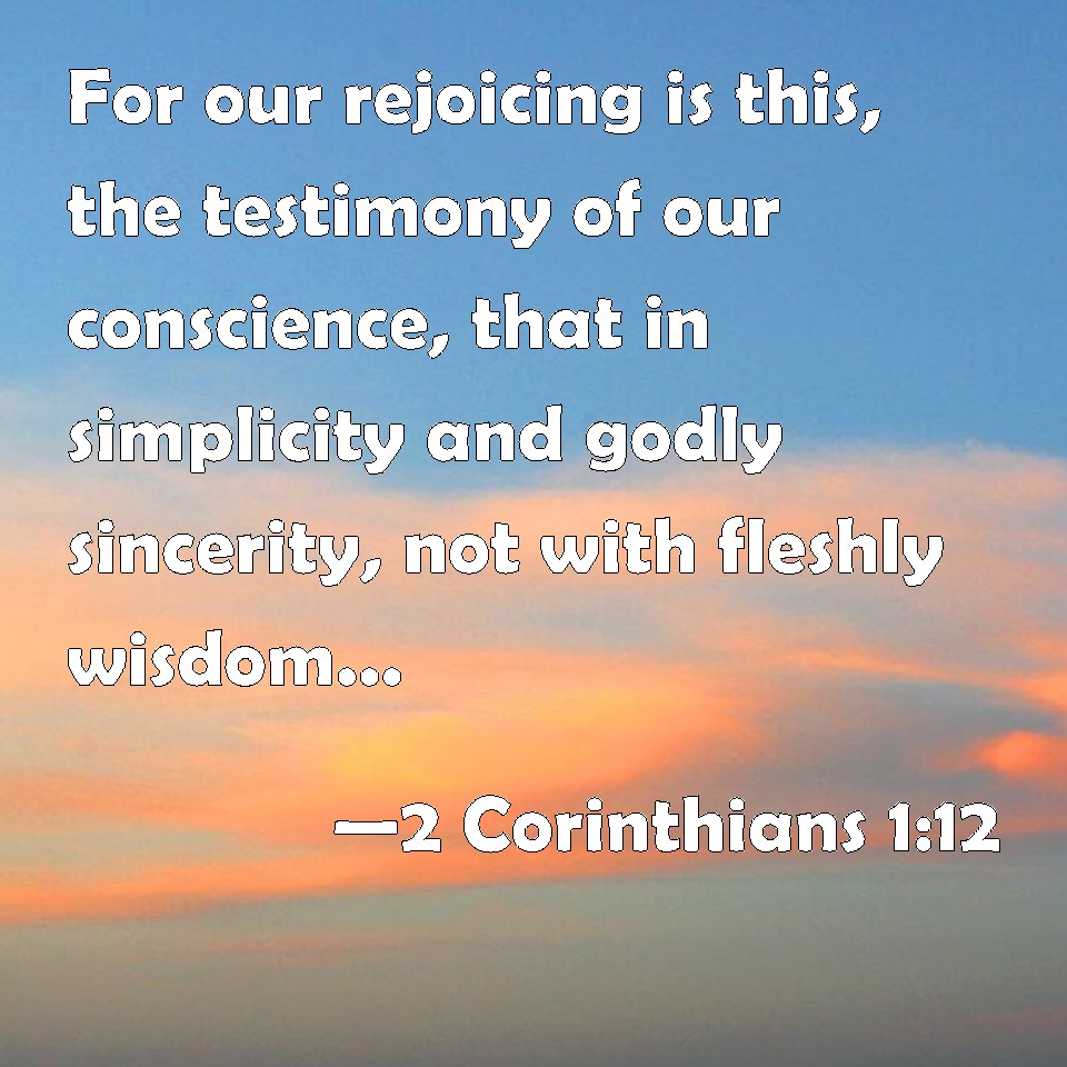 2 Corinthians 1:12 For our rejoicing is this, the testimony of our ...