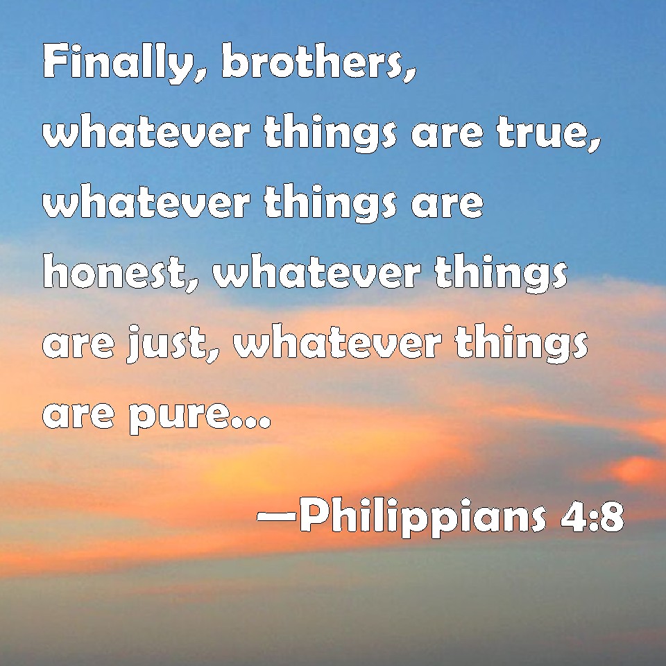 Philippians 48 Finally Brothers Whatever Things Are True Whatever