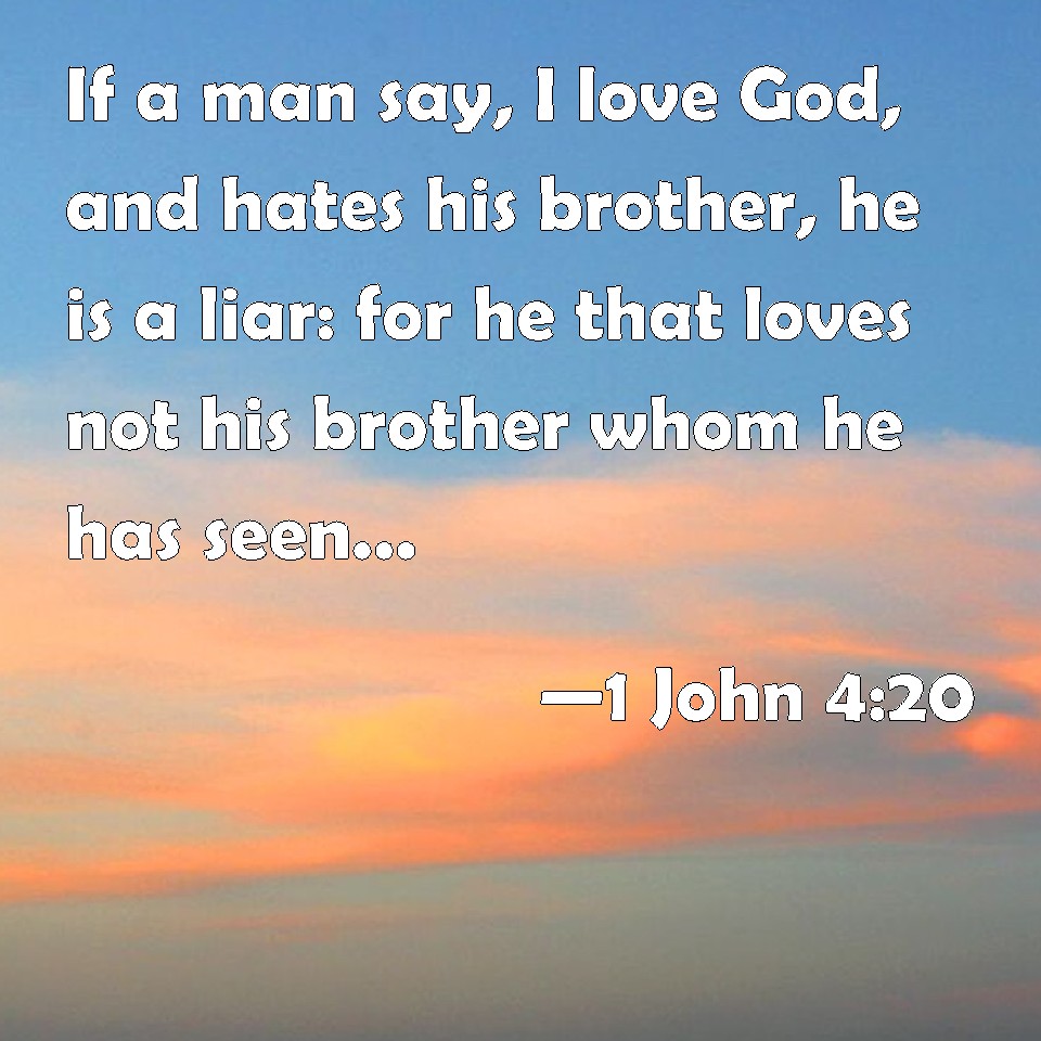 1 John 4 20 If A Man Say I Love God And Hates His Brother He Is A