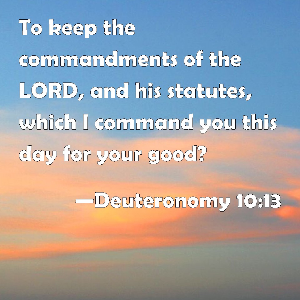 Deuteronomy 10:13 To keep the commandments of the LORD, and his ...