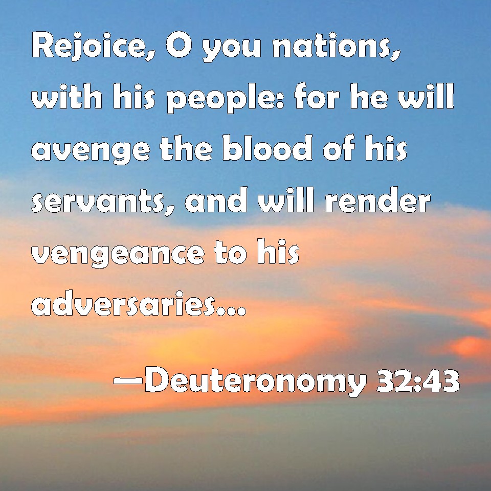 Deuteronomy 32:43 Rejoice, O you nations, with his people: for he will ...