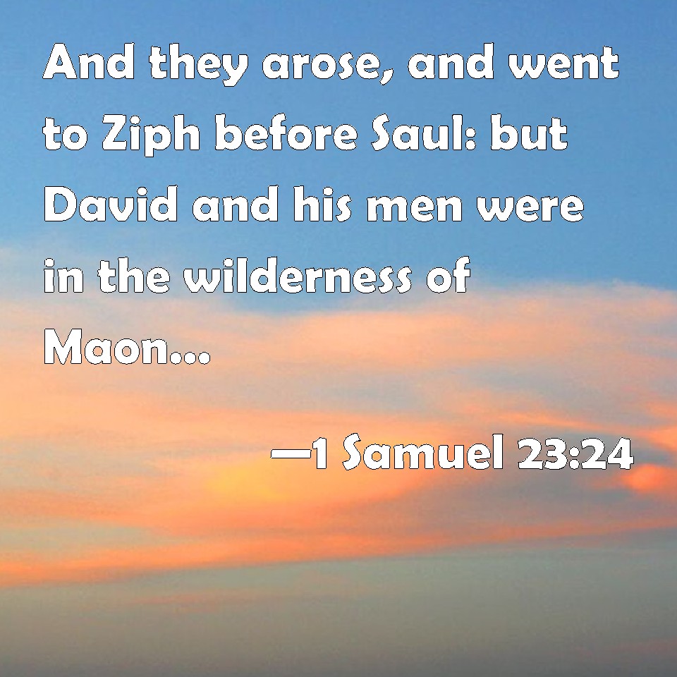 1 Samuel 2324 And They Arose And Went To Ziph Before Saul But David