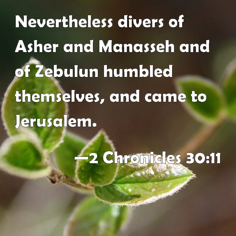 2 Chronicles 30:11 Nevertheless divers of Asher and Manasseh and of ...