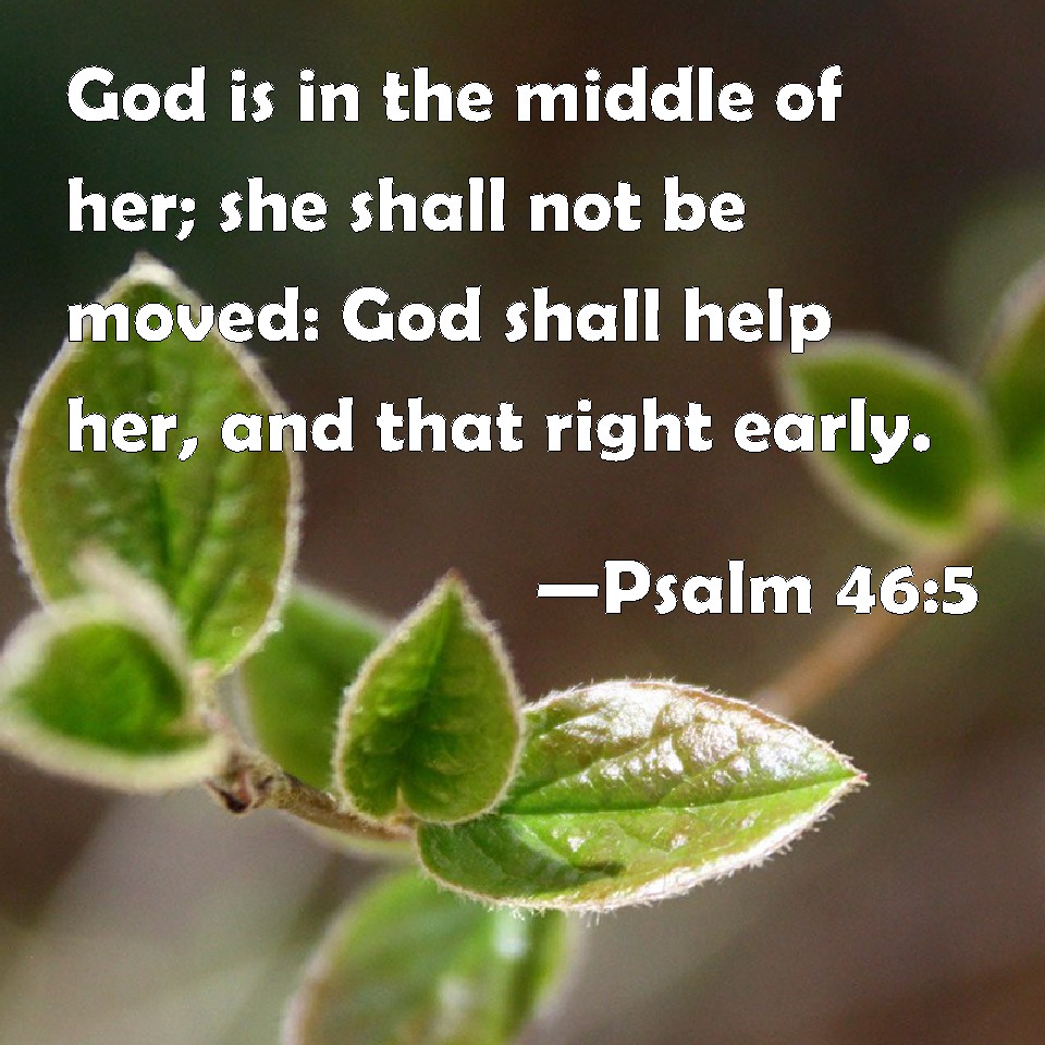 Psalm 46 5 God Is In The Middle Of Her She Shall Not Be Moved God 