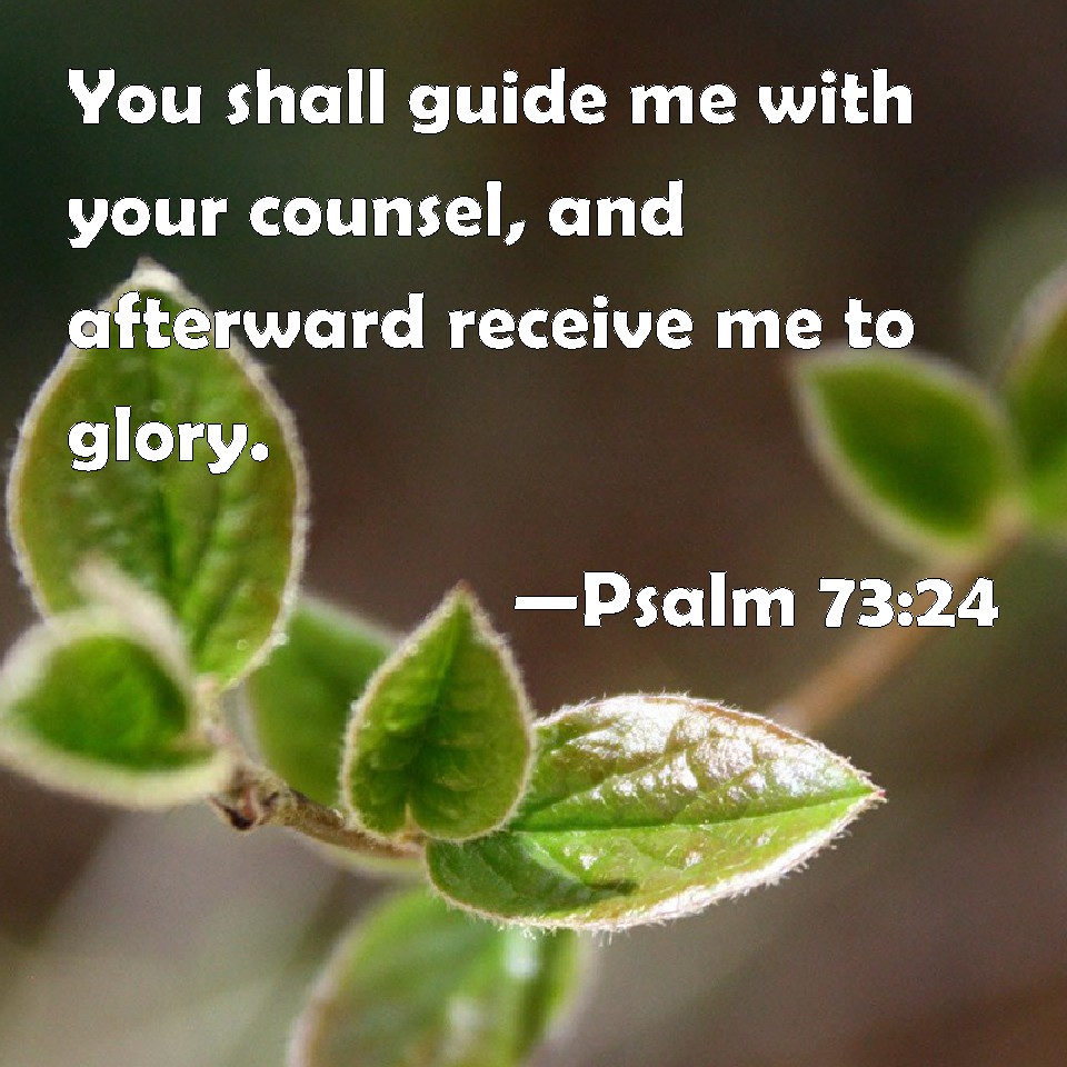 psalm-73-24-you-shall-guide-me-with-your-counsel-and-afterward-receive