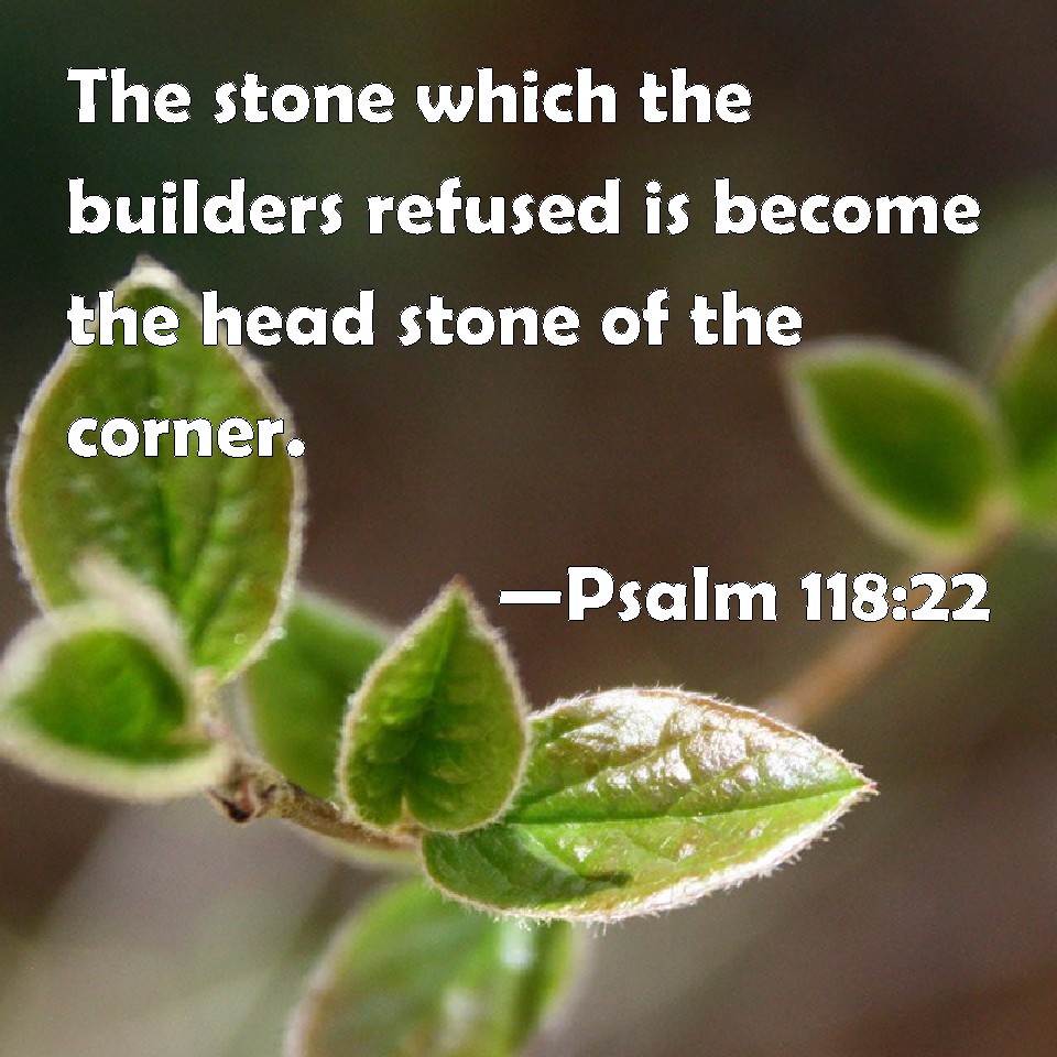 Psalm 118 22 The Stone Which The Builders Refused Is Become The Head 