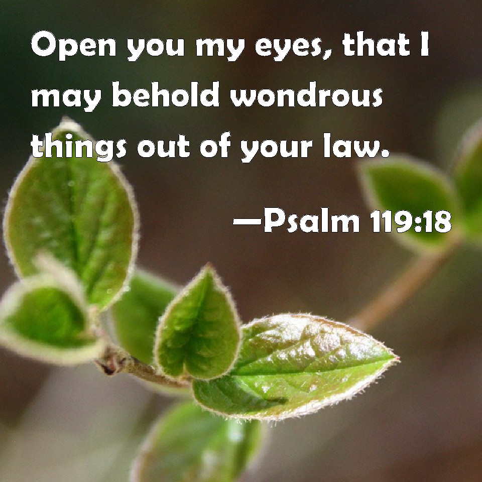 Psalm 119 18 Open You My Eyes That I May Behold Wondrous Things Out Of 