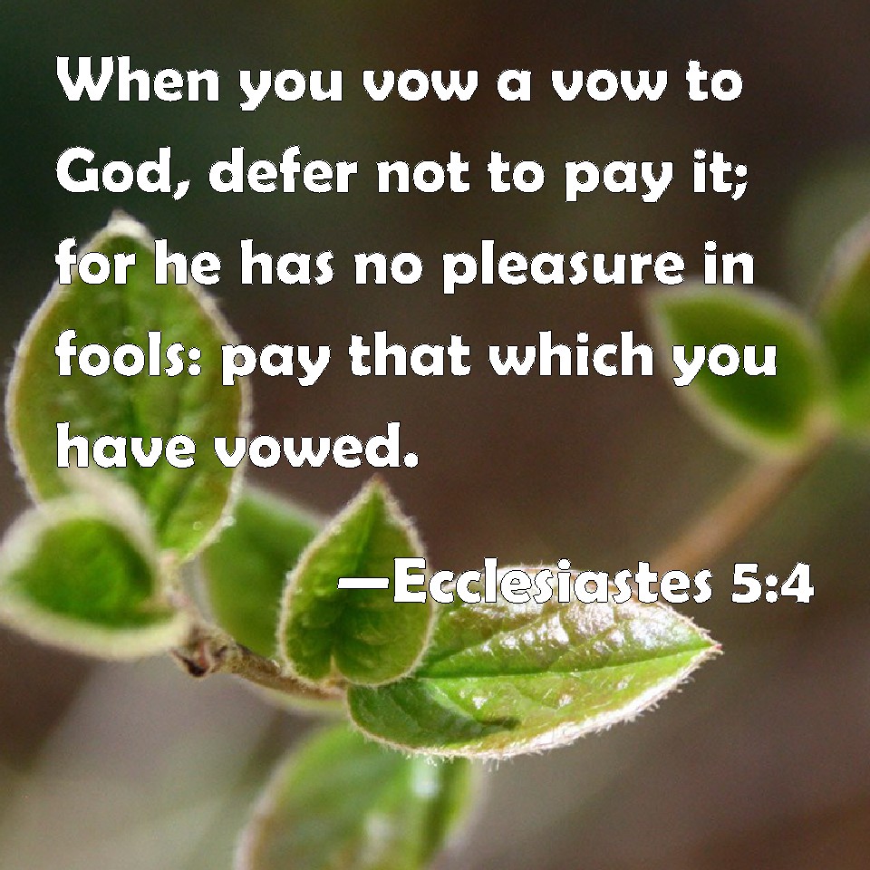 ecclesiastes-5-4-when-you-vow-a-vow-to-god-defer-not-to-pay-it-for-he