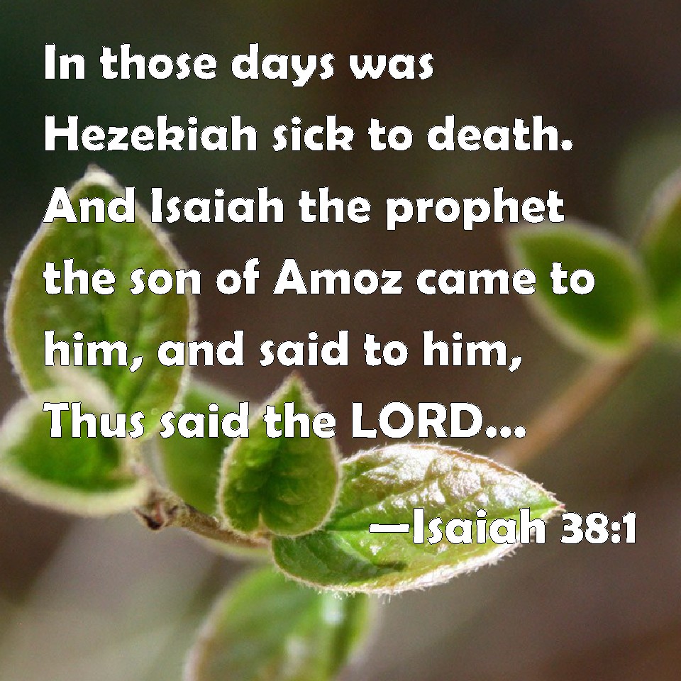 Isaiah 38 1 In Those Days Was Hezekiah Sick To Death And Isaiah The 