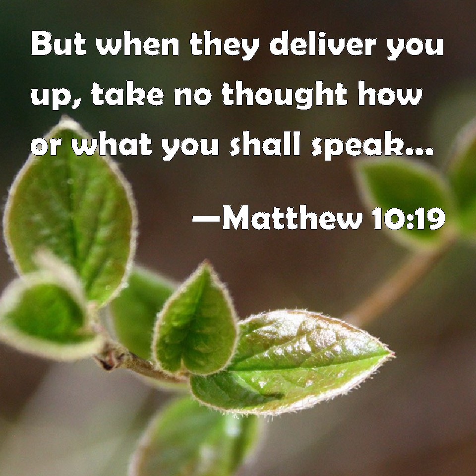 Matthew 10 19 But When They Deliver You Up Take No Thought How Or What 