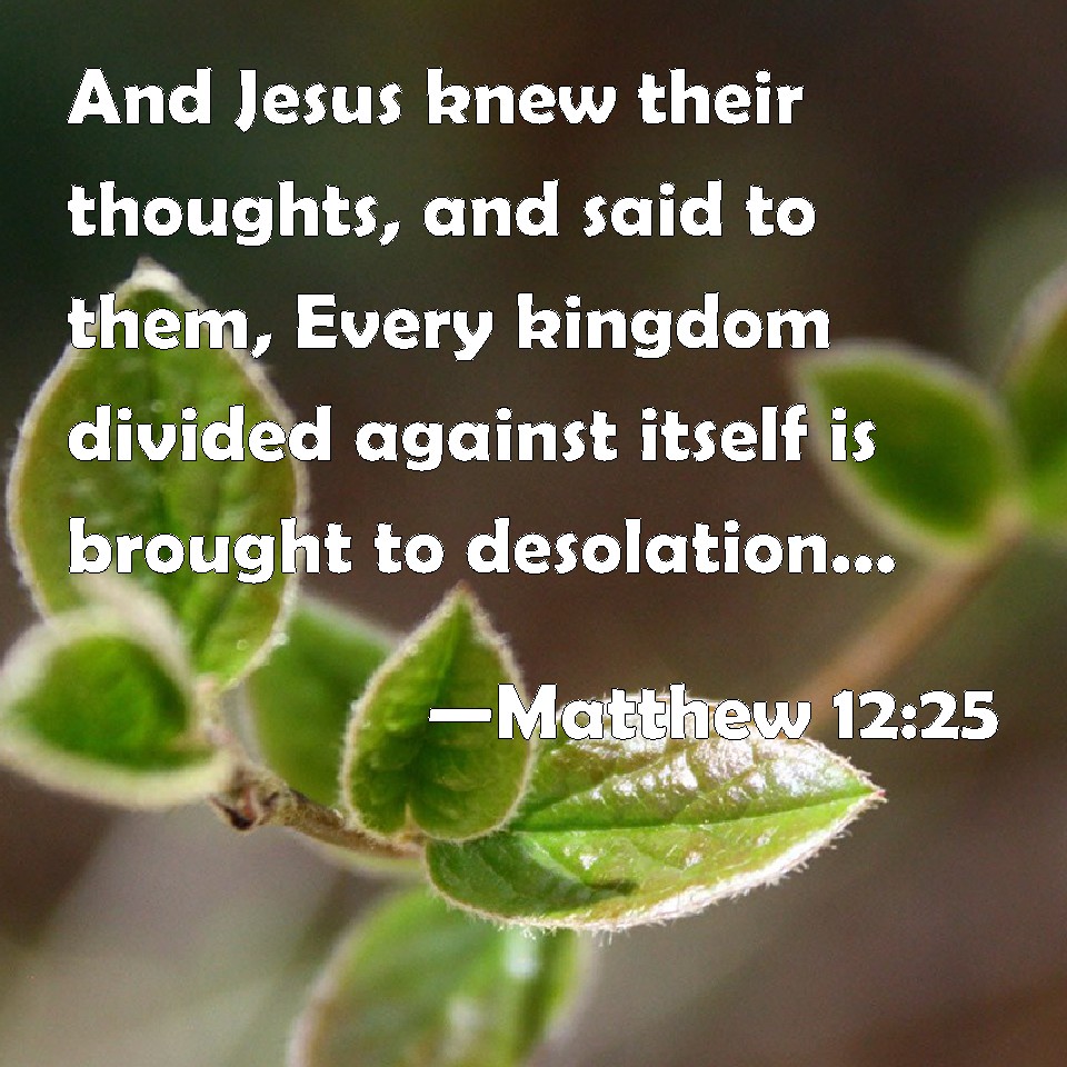 Matthew 12 25 And Jesus Knew Their Thoughts And Said To Them Every 