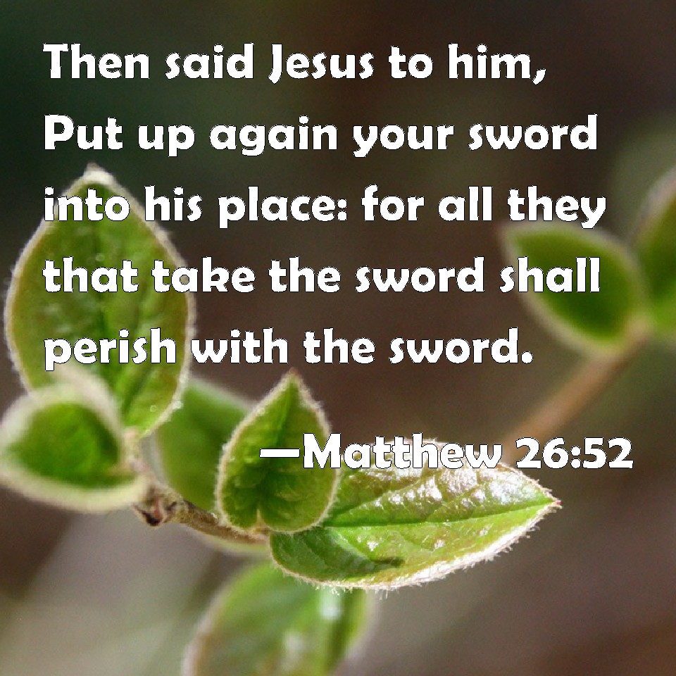 matthew-26-52-then-said-jesus-to-him-put-up-again-your-sword-into-his