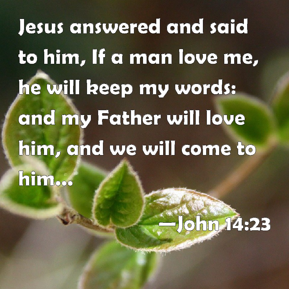 John 1423 Jesus Answered And Said To Him If A Man Love Me He Will Keep My Words And My