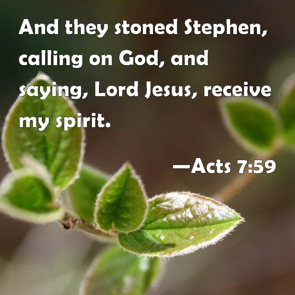 Acts 759 And They Stoned Stephen Calling On God And Saying Lord