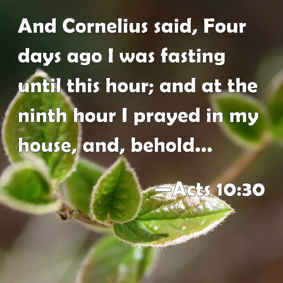 Acts 10 30 And Cornelius Said Four Days Ago I Was Fasting Until This 