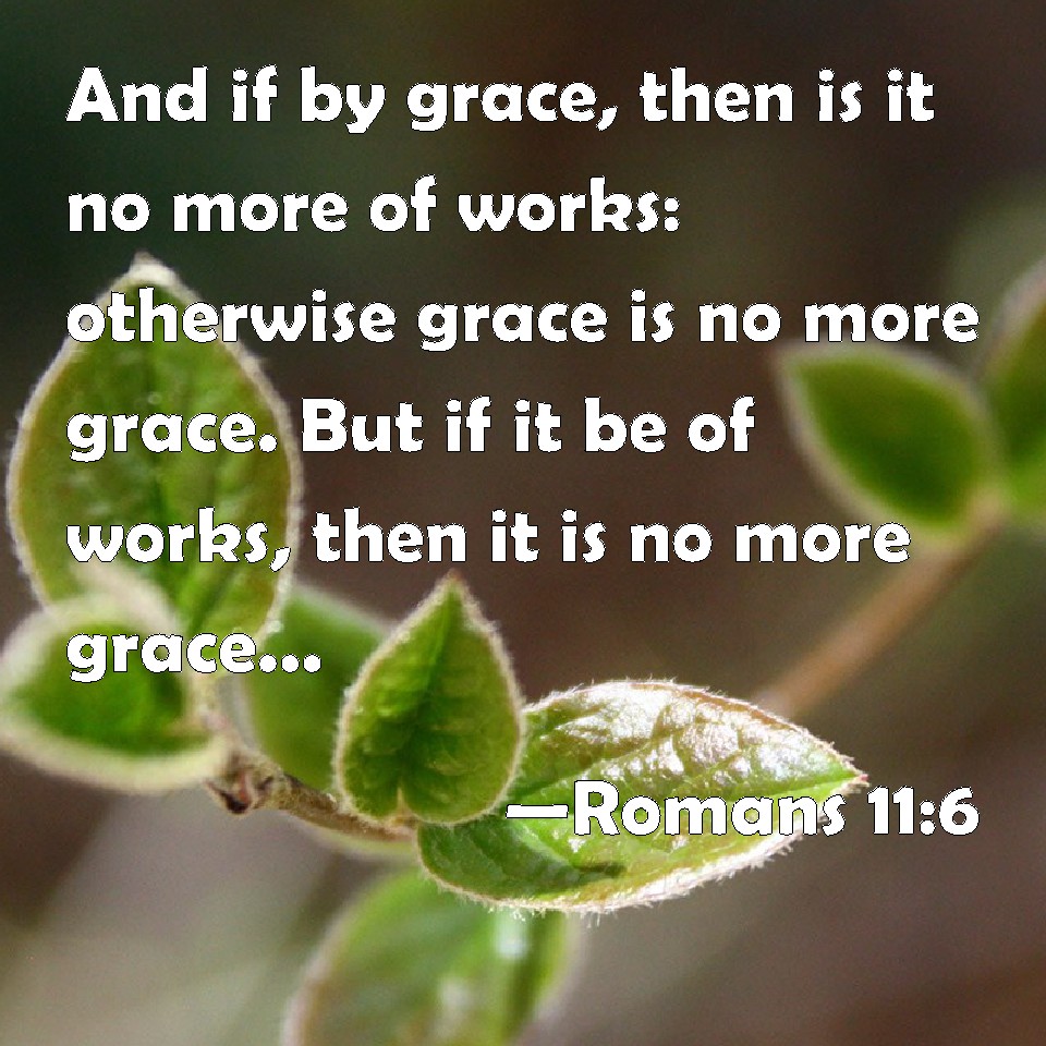 romans 11 6 commentaries but if it is by grace it is no bible